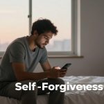 A man sits on a bed in a dimly lit room, looking at his phone. A window with soft daylight is in the background. The words "Self-Forgiveness" are overlaid on the image.